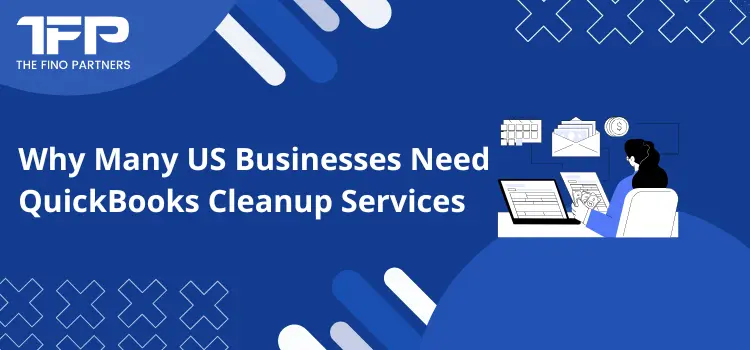 Why Many US Businesses Need QuickBooks Cleanup Services